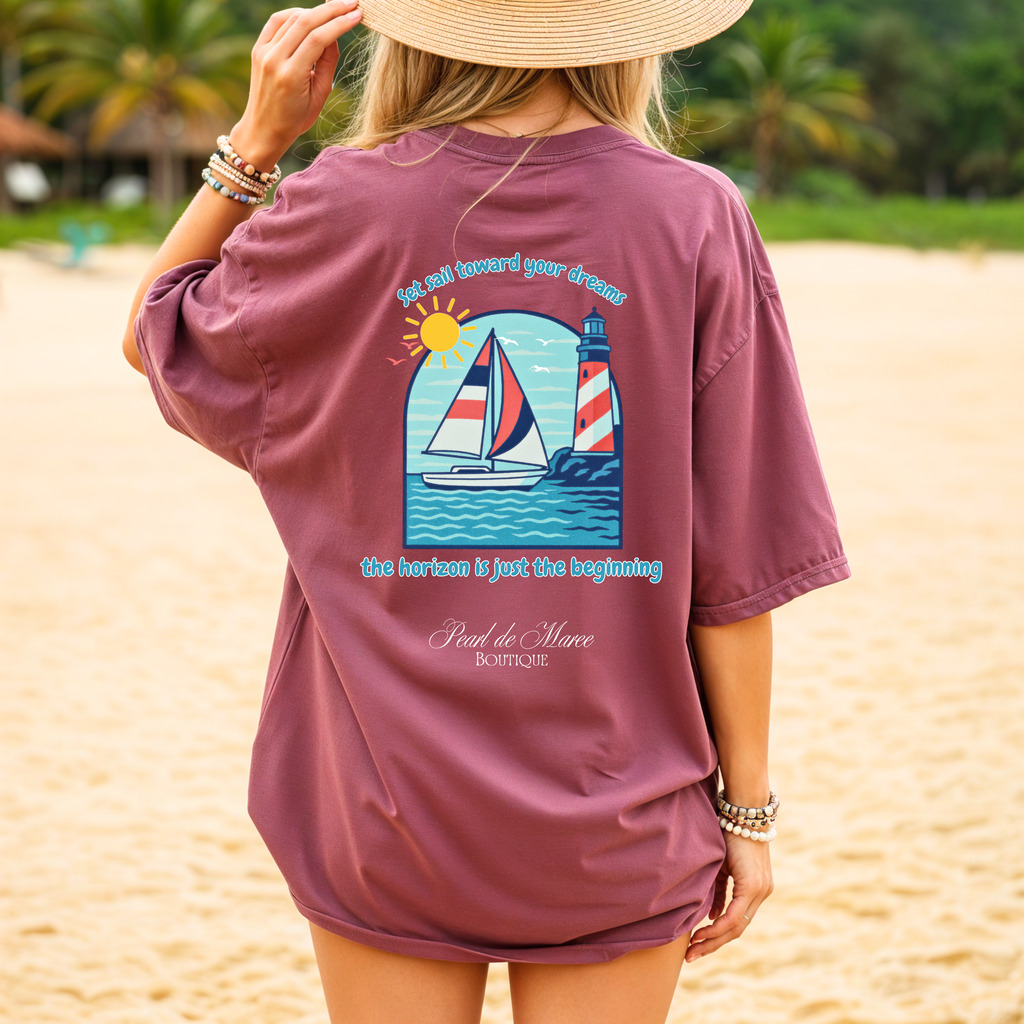 Sail Away Toward Your Dreams, Summer Shirt, Gift For Women, Sailing Shirt, Summer Women Shirt